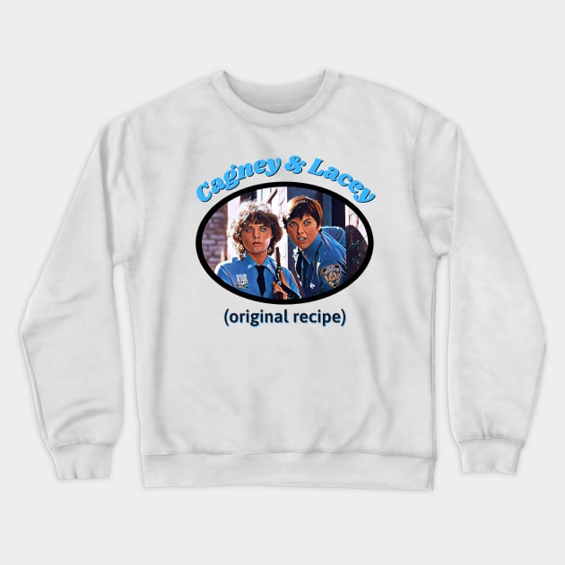 Cagney and Lacey: Original Recipe Crewneck Sweatshirt by Hoydens R Us